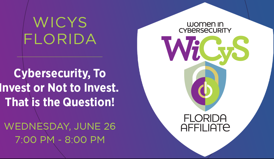 WiCyS Florida Affiliate | Cybersecurity, To Invest or Not to Invest.  That is the Question!
