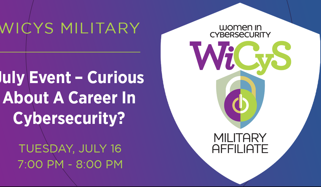 WiCyS Military Affiliate | July Event – Curious About A Career In Cybersecurity?